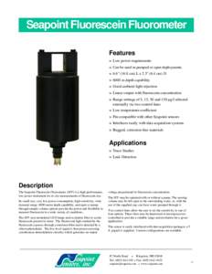 Seapoint Fluorescein Fluorometer Features w Low power requirements w Can be used in pumped or open deployments w 6.6