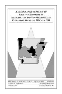 A DEMOGRAPHIC APPROACH TO RACE AND ETHNICITY IN METROPOLITAN AND NON-METROPOLITAN REGIONS OF ARKANSAS, 1990 AND[removed]ARKANSAS AGRICULTURAL EXPERIMENT STATION