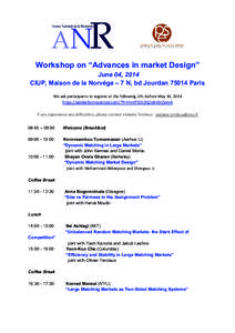 Workshop on “Advances in market Design”  June 04, 2014 CIUP, Maison de la Norvége – 7 N, bd JourdanParis We ask participants to register at the following URL before May 16, 2014 https://adobeformscentral.co