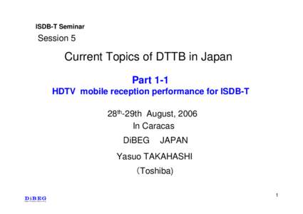 ISDB-T Seminar  Session 5 Current Topics of DTTB in Japan Part 1-1