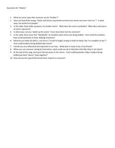 Questions for “Broken”  1. What are some ways that someone can be “broken”? 2. Have you heard the saying, “Sticks and stones may break my bones but words can never hurt me”? In what ways can words hurt people