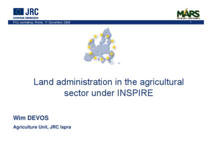 PCC workshop, Rome, 11 December[removed]Land administration in the agricultural sector under INSPIRE Wim DEVOS Agriculture Unit, JRC Ispra