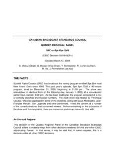 CANADIAN BROADCAST STANDARDS COUNCIL QUEBEC REGIONAL PANEL SRC re Bye Bye[removed]CBSC Decision[removed]+) Decided March 17, 2009 D. Meloul (Chair), G. Moisan (Vice-Chair), Y. Bombardier, R. Cohen (ad hoc),