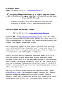 For Immediate Release Contact: Ellen Weaver | [removed] | [removed] 6Th International Oyster Symposium to be Held on Cape Cod October 21-23, 2015 at Marine Biological Laboratory in Woods Hole and Sea C