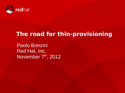 The road for thin-provisioning Paolo Bonzini Red Hat, Inc. November 7th, 2012  KVM FORUM 2012