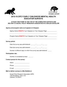 OFCY EARLY CHILDHOOD MENTAL HEALTH EDUCATOR SURVEYS ATTACH THIS FORM TO THE TOP OF THE COMPLETED SURVEYS AND DELIVER TO SOCIAL POLICY RESEARCH ASSOCIATES IN A SEALED ENVELOPE  Agency and program name as it appear