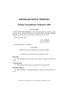 AUSTRALIAN CAPITAL TERRITORY  Fishing (Amendment) Ordinance 1984 No. 47 of 1984 I, THE GOVERNOR-GENERAL of the Commonwealth of Australia, acting with the advice of the Federal Executive Council, hereby make the following