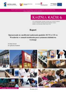 Raport Opracowanie nt. możliwości nadawania punktów ECTS w UE we Wrocławiu w ramach kształcenia poza systemem szkolnictwa wyższego dr Julian Jezioro dr Agnieszka Stanimir