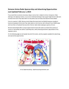 Extreme Anime Radio Sponsorship and Advertising Opportunities Last Updated February 1, 2014 If you would like to promote a business, blog or service that is related to Anime, Computers, Video Gaming or the Japanese Cultu