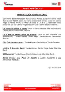 AVISO AO PÚBLICO HUMANIZACIÓN TOMÁS ALONSO Con motivo da Humanización da rúa Tomás Alonso, o próximo venres 18 de Xullo a partir 12:00h aprox. no tramo comprendido entre o cruce con Camilo Veiga e Paulino Freire, 