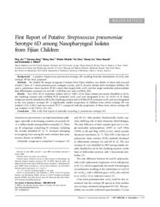 MAJOR ARTICLE  First Report of Putative Streptococcus pneumoniae Serotype 6D among Nasopharyngeal Isolates from Fijian Children Ping Jin,1,3,a Fanrong Kong,3,a Meng Xiao,2,a Shahin Oftadeh,3 Fei Zhou,3 Chunyi Liu,1 Fiona