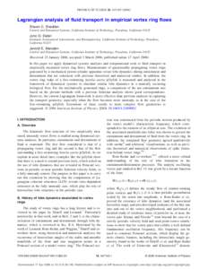 PHYSICS OF FLUIDS 18, 047105 共2006兲  Lagrangian analysis of fluid transport in empirical vortex ring flows Shawn C. Shadden Control and Dynamical Systems, California Institute of Technology, Pasadena, California 9112