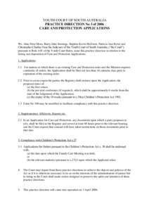 YOUTH COURT OF SOUTH AUSTRALIA PRACTICE DIRECTION No 3 of 2006 CARE AND PROTECTION APPLICATIONS We, Alan Peter Moss, Barry John Jennings, Stephen Kevin McEwen, Patricia Ann Rowe and Christopher Charles Vass the Judiciary