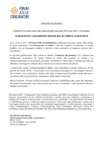 COMUNICATO STAMPA  Pubblicato il secondo volume della collana di guide assicurative del Forum ANIA – Consumatori Assicuratori e consumatori insieme per la cultura assicurativa Roma, 19 marzo 2015 – Il Forum ANIA-Cons