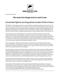 Press release, We need real change and we need it now Encod takes fight for just drug policies to heart of UN in Vienna ANTWERP – The European coalition for just and effect ive drug policies (Encod) will pla