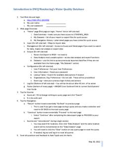 Introduction to DWQ Monitoring’s Water Quality Database 1. Test Web site and login a. http://[removed]:999/ b. My user name: ___________________ c. My user password:
