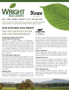 News fall 2013 A L L T H E N E W S T H AT ’ S F I T T O B U I L D In each of our issues we like to share with you a bit about one of the outstanding valley institutions or organizations that Wright Builders supports. E