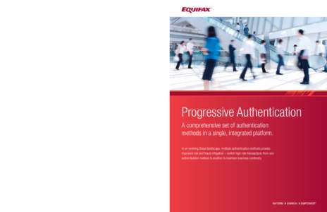 Progressive authentication integrated into Equifax Identity Proofing  R eal time fraud prevention at registration, login, and other transactions.