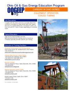 Ohio Oil & Gas Energy Education Program CAREERS IN OHIO SERIES: EQUIPMENT OPERATOR: COILED TUBING Job Description: Couples with the other services to provide down-hole