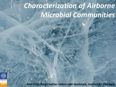Characterization of Airborne Microbial Communities Andi Fritz, Birgit Sattler Universität Innsbruck, Institut für Ökologie  Historic Change of Perspective