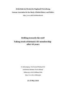 Arbeitskreis Deutsche England-Forschung German Association for the Study of British History and Politics http://www.adef-britishstudies.de Drifting towards the exit? Taking stock of Britain’s EU membership