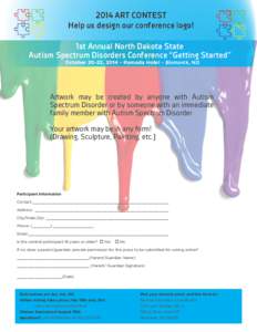 2014 ART CONTEST Help us design our conference logo! 1st Annual North Dakota State Autism Spectrum Disorders Conference “Getting Started” October 20-22, 2014 ~ Ramada Hotel ~ Bismarck, ND