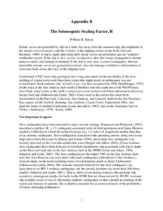 Appendix B The Seismogenic Scaling Factor, R William H. Bakun Elastic waves are generated by slip on a fault. Far away from the causative slip, the amplitude of the elastic waves increases with the velocity of the slippi