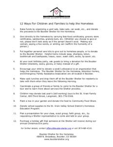 12 Ways For Children and Families to help the Homeless 1. Raise funds by organizing a yard sale, bake sale, car wash, etc., and donate the proceeds to the Boulder Shelter for the Homeless.