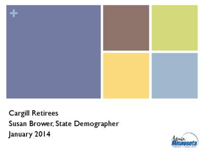 +  Cargill Retirees Susan Brower, State Demographer January 2014