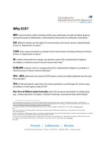 Why ECR? 400+ environmental conflict resolution (ECR) cases undertaken annually by federal agencies, serving thousands of stakeholders, and hundreds of thousands of constituents nationwide[removed]different statutes are th