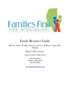 Family Resource Guide Jefferson, Adams, Franklin, Lincoln, Lawrence, Wilkinson, Amite, Pike, Walthall Region 3 Office Location: Adams County Youth Court 320 State Street