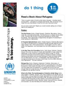 do 1 thing Read a Book About Refugees There is a great variety of books written about refugees - including awardwinning fiction – and books by refugees themselves. Why not borrow one of these from your local library or