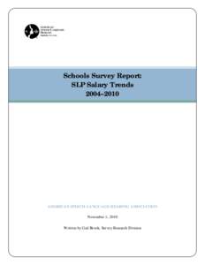 Schools Survey Report: SLP Salary Trends 2004–2010 AMERICAN SPEECH-LANGUAGE-HEARING ASSOCIATION November 1, 2010