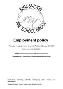 Employment policy This policy was adopted by the Kingswood Pre-School Group onPolicy review date: Signed:--------------------------------- Date:--------------------------(Emma Austin – Chairperso