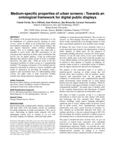 Medium-specific properties of urban screens : Towards an ontological framework for digital public displays Claude Fortin, Steve DiPaola, Kate Hennessy, Jim Bizzocchi, Carman Neustaedter School of Interactive Arts and Tec