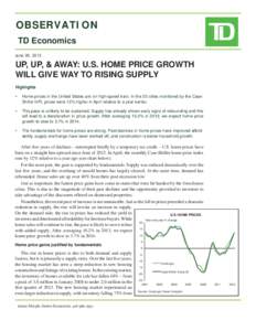 OBSERVATION TD Economics June 26, 2013 UP, UP, & AWAY: U.S. HOME PRICE GROWTH WILL GIVE WAY TO RISING SUPPLY