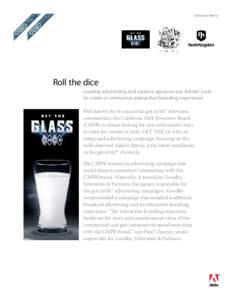 Success Story  Roll the dice Leading advertising and creative agencies use Adobe® tools to create an immersive interactive branding experience Well known for its successful got milk?® television