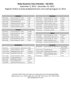 Body	
  Dynamics	
  Class	
  Schedule	
  -­‐	
  Fall	
  2013	
   	
  	
  	
  	
  	
  	
  	
  September	
  3,	
  2013	
  –	
  December	
  23,	
  2013	
  	
  	
  	
  	
  	
  	
  	
  	
  	
