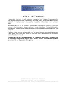 LATEX ALLERGY WARNING It is estimated that 1% of the U.S. population is allergic to latex. People who are exposed to latex on a daily basis, the figure is estimated to be as high as 8%. The issue of allergic reactions to