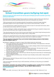 January 24, 2013  School transition years bullying hot spot Parents are being warned to look for the warning signs of bullying during the transition years from primary to high school. Kids Helpline General Manager Wendy 