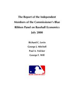 The Report of the Independent Members of the Commissioner’s Blue Ribbon Panel on Baseball Economics July 2000 Richard C. Levin George J. Mitchell