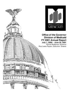 Office of the Governor Division of Medicaid FY 2001 Annual Report July 1, June 30, 2001 Ronnie Musgrove, Governor Rica Lewis-Payton, Executive Director