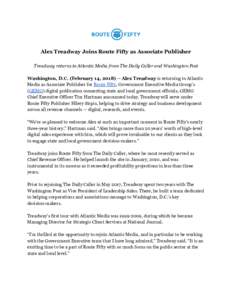 Alex Treadway Joins Route Fifty as Associate Publisher Treadway returns to Atlantic Media from The Daily Caller and Washington Post Washington, D.C. (February 14, 2018)​ — ​Alex Treadway​ is returning to Atlantic