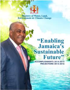 1  2015 SECTORAL PRESENTATION BY HON. ROBERT PICKERSGILL M.P. MINISTER OF WATER, LAND, ENVIRONMENT AND CLIMATE CHANGE “Enabling Jamaica’s Sustainable Future”