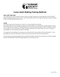 Loose Leash Walking Training Methods WALK, STOP AND LOOK Just walk around with the dog on leash. When the dog is looking at something else, STOP MOVING. When the dog looks back at you say “yes” and reward close to yo