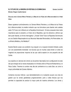 EL FUTURO DE LA MINERIA EN REPUBLICA DOMINICANA  Octubre 3 de 2014 Ministro Pelegrín Castillo Semán Discurso ante la Cámara Minera Petrolera y la Mesa de los Países de la Mancomunidad en el Hotel