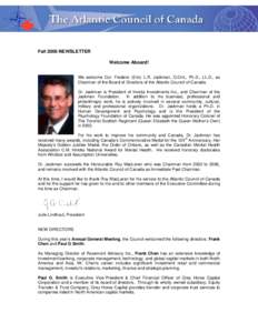 Fall 2006 NEWSLETTER Welcome Aboard! We welcome Col. Frederic (Eric) L.R. Jackman, O.Ont., Ph.D., LL.D., as Chairman of the Board of Directors of the Atlantic Council of Canada. Dr. Jackman is President of Invicta Invest