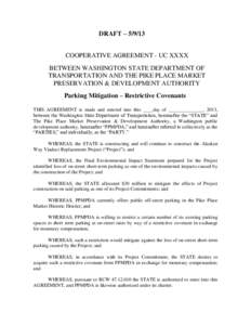 DRAFT – [removed]COOPERATIVE AGREEMENT - UC XXXX BETWEEN WASHINGTON STATE DEPARTMENT OF TRANSPORTATION AND THE PIKE PLACE MARKET PRESERVATION & DEVELOPMENT AUTHORITY Parking Mitigation – Restrictive Covenants