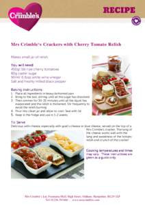 Mrs Crimble‘s Crackers with Cherry Tomato Relish Makes small jar of relish You will need 450g/ 1lb ripe cherry tomatoes 80g caster sugar 90ml/ 6 tbsp white wine vinegar