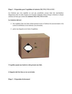 Étape 1 – Préparation pour l’expédition de batteries YB, YTX, YTZ et GYZ : Les batteries que vous expédiez ne sont pas considérées comme étant des marchandises dangereuses donc la seule exigence est d’ajoute